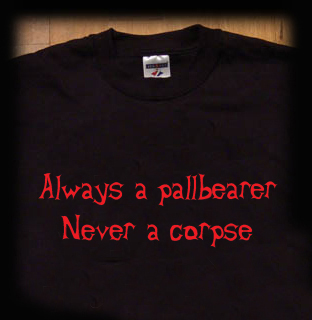 always a pallbearer never a corpse